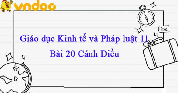 Giáo dục Kinh tế và Pháp luật 11 Cánh diều  bài 20