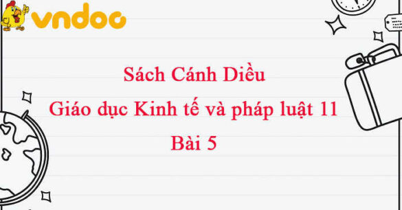 Giáo dục Kinh tế và Pháp luật 11 Cánh diều  bài 5