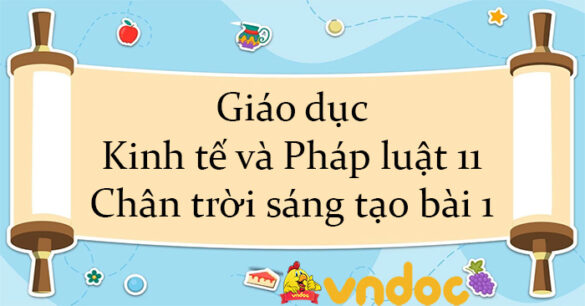 Giáo dục Kinh tế và Pháp luật 11 Chân trời sáng tạo bài 1