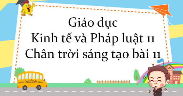 Giáo dục Kinh tế và Pháp luật 11 Chân trời sáng tạo bài 11