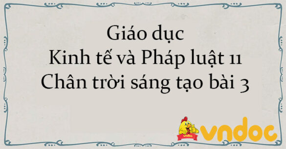 Giáo dục Kinh tế và Pháp luật 11 Chân trời sáng tạo bài 3