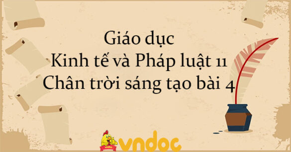 Giáo dục Kinh tế và Pháp luật 11 Chân trời sáng tạo bài 4