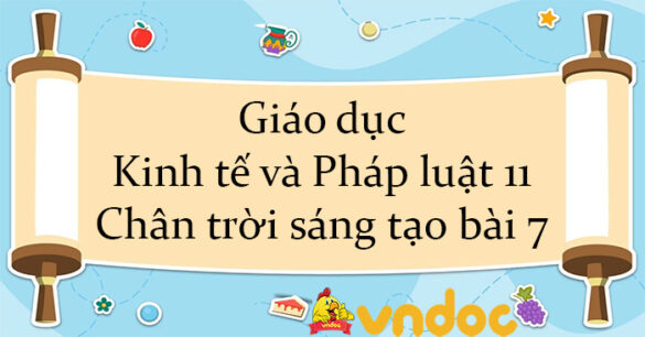 Giáo dục Kinh tế và Pháp luật 11 Chân trời sáng tạo bài 7