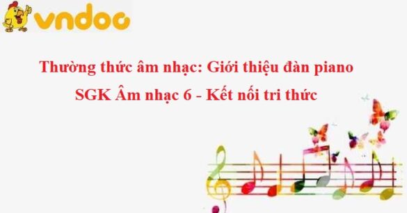 Thường thức âm nhạc: Giới thiệu đàn piano SGK Âm nhạc 6 KNTT