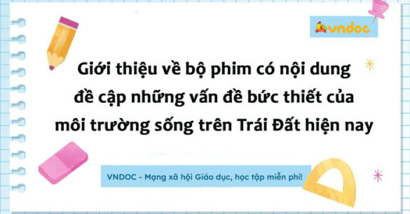 Giới thiệu về một bộ phim đề cập những vấn đề bức thiết của môi trường sống trên Trái Đất hiện nay