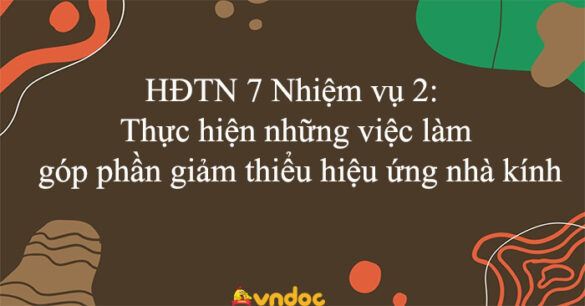 HĐTN 7 Nhiệm vụ 2: Thực hiện những việc làm góp phần giảm thiểu hiệu ứng nhà kính