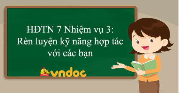 HĐTN 7 Nhiệm vụ 3: Rèn luyện kỹ năng hợp tác với các bạn