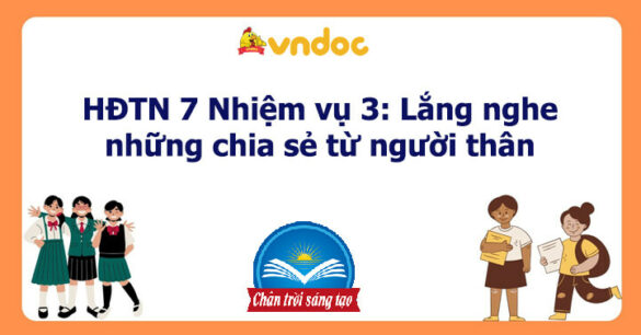 HĐTN 7 Nhiệm vụ 3: Lắng nghe những chia sẻ từ người thân