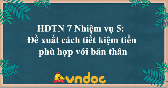 HĐTN 7 Nhiệm vụ 5: Đề xuất cách tiết kiệm tiền phù hợp với bản thân