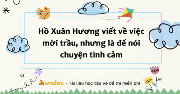 Hồ Xuân Hương viết về việc mời trầu nhưng là để nói chuyện tình cảm lớp 8