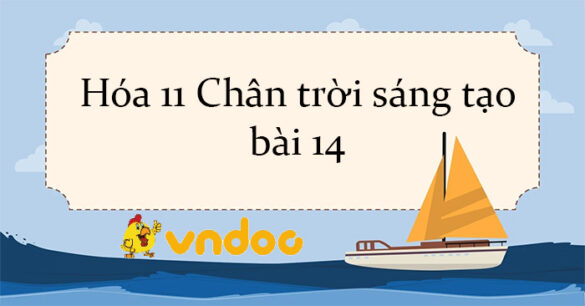 Hóa 11 Chân trời sáng tạo bài 14