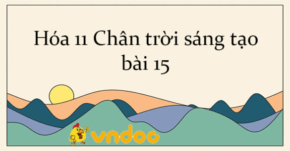 Hóa 11 Chân trời sáng tạo bài 15