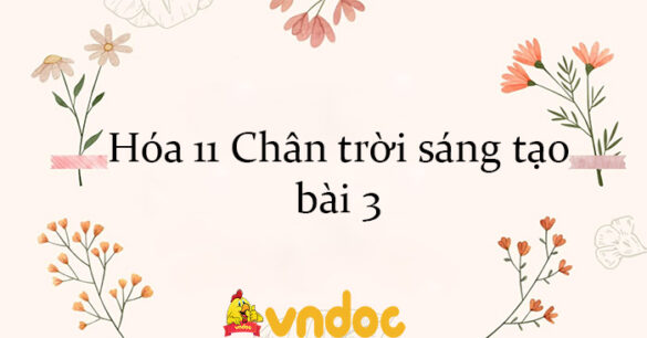 Hóa 11 Chân trời sáng tạo bài 3