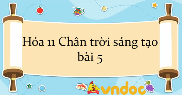 Hóa 11 Chân trời sáng tạo bài 5