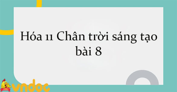 Hóa 11 Chân trời sáng tạo bài 8