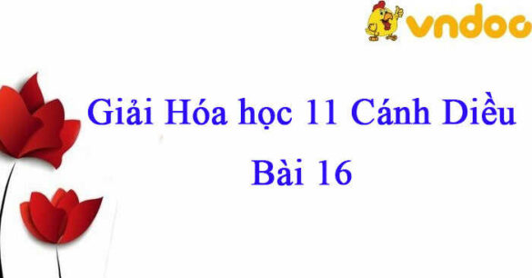 Hóa học 11 Cánh Diều bài 16