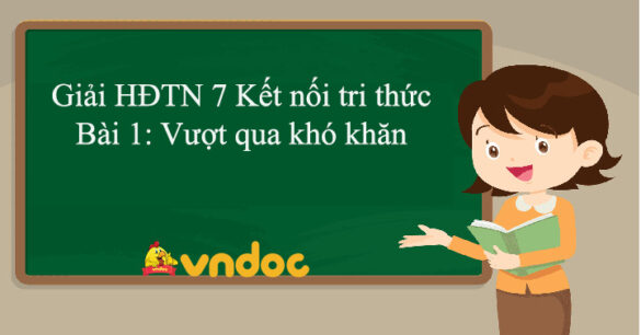 Hoạt động trải nghiệm 7 Bài 1: Vượt qua khó khăn