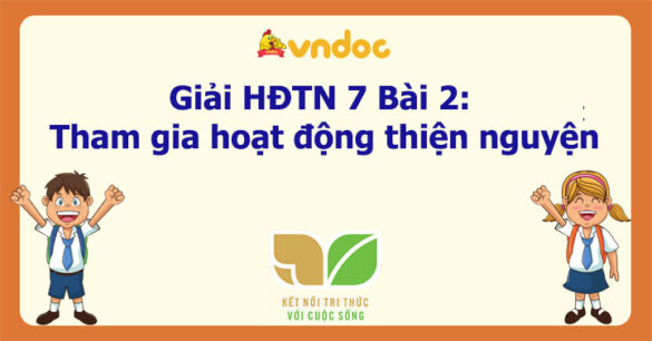 Hoạt động trải nghiệm 7 Bài 2: Tham gia hoạt động thiện nguyện