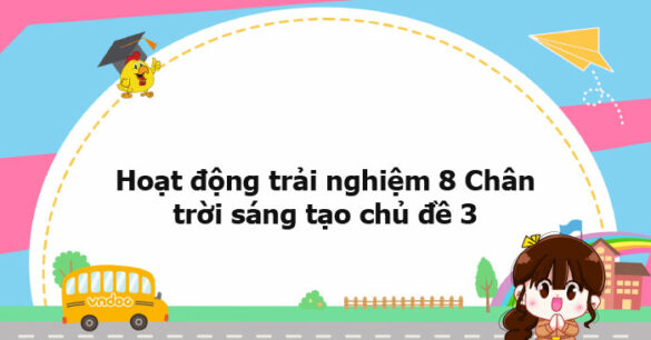 Hoạt động trải nghiệm 8 Chân trời sáng tạo chủ đề 3