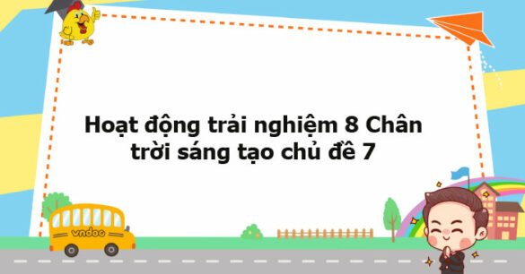 Hoạt động trải nghiệm 8 Chân trời sáng tạo chủ đề 7