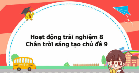 Hoạt động trải nghiệm 8 Chân trời sáng tạo chủ đề 9