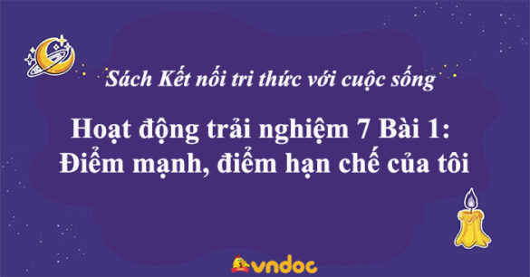 Hoạt động trải nghiệm 7 Bài 1: Điểm mạnh, điểm hạn chế của tôi