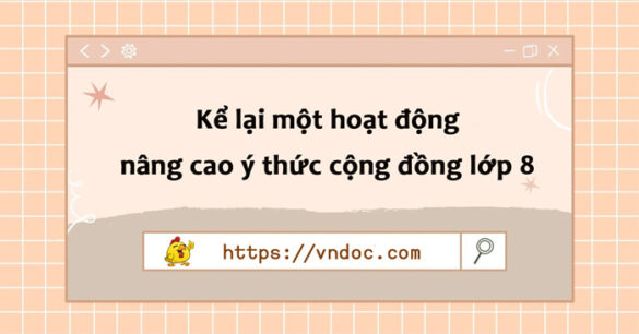 Kể lại một hoạt động nâng cao ý thức cộng đồng lớp 8 | Kể lại một hoạt động xã hội lớp 8