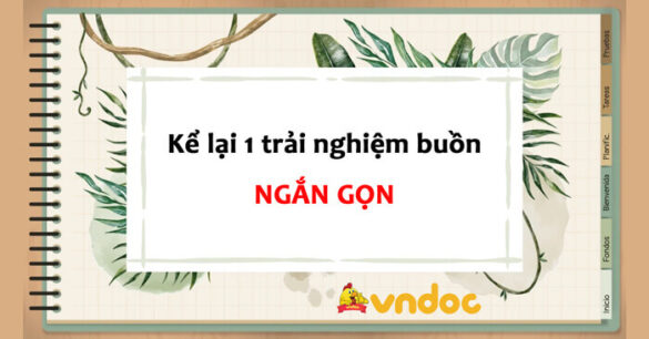 Kể lại một trải nghiệm buồn của em Ngắn gọn lớp 6