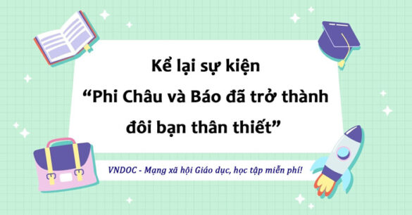 Kể lại sự kiện “Phi Châu và Báo đã trở thành đôi bạn thân thiết” bằng lời của nhân vật Báo