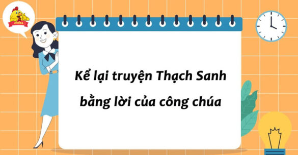 Kể lại truyện Thạch Sanh bằng lời của công chúa