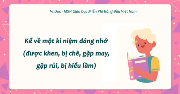 TOP 12 Kể về một kỉ niệm đáng nhớ lớp 6