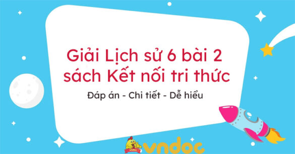 Lịch sử 6 bài 2 sách Kết nối tri thức