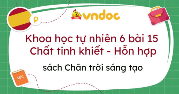 Khoa học tự nhiên 6 bài 15 Chất tinh khiết - Hỗn hợp