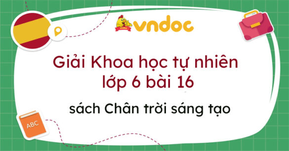 Khoa học tự nhiên 6 bài 16 Một số phương pháp tách chất ra khỏi hỗn hợp