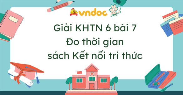 Khoa học tự nhiên 6 bài 7 Đo thời gian Kết nối tri thức