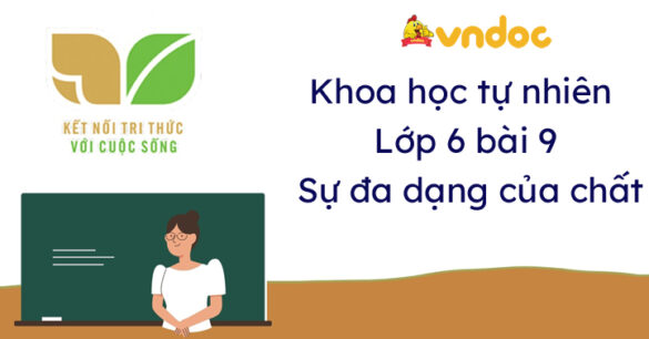 Khoa học tự nhiên 6 bài 9 Sự đa dạng của chất Kết nối tri thức