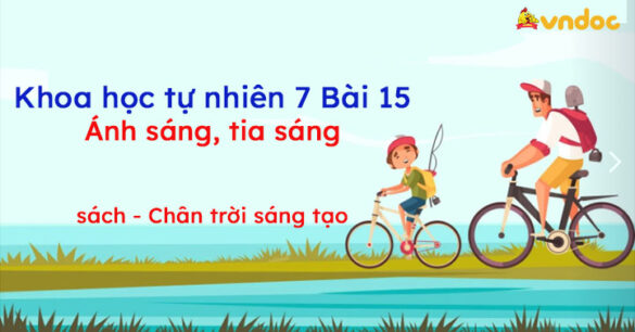 Khoa học tự nhiên 7 Bài 15: Ánh sáng, tia sáng CTST