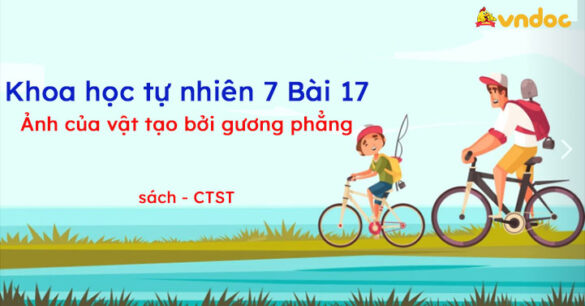 Khoa học tự nhiên 7 Bài 17: Ảnh của vật tạo bởi gương phẳng CTST