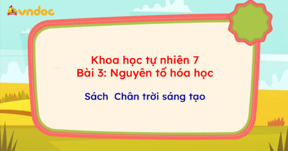 Khoa học tự nhiên 7 Bài 3: Nguyên tố hóa học CTST