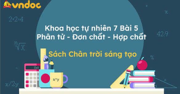 Khoa học tự nhiên 7 Bài 5: Phân tử - Đơn chất - Hợp chất CTST