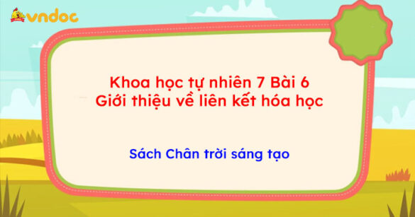 Khoa học tự nhiên 7 Bài 6: Giới thiệu về liên kết hóa học CTST