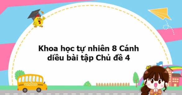 Khoa học tự nhiên 8 Cánh diều bài tập Chủ đề 4 trang 98