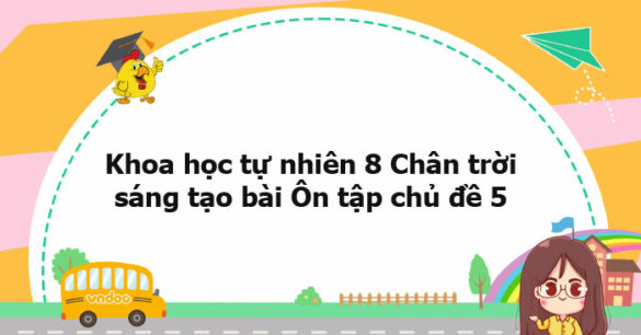 Khoa học tự nhiên 8 Chân trời sáng tạo bài Ôn tập chủ đề 5