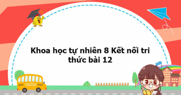 Khoa học tự nhiên 8 Kết nối tri thức bài 12 trang 53, 54, 55