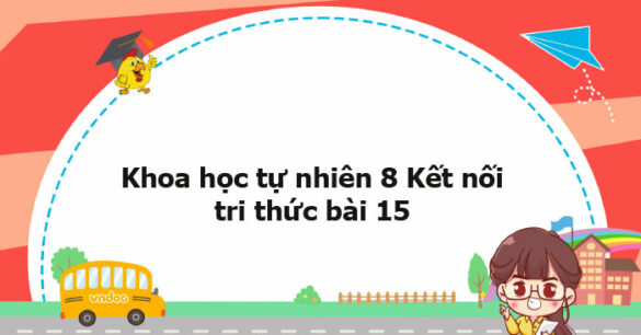 Khoa học tự nhiên 8 Kết nối tri thức bài 15