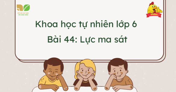 Khoa học tự nhiên lớp 6 Bài 44: Lực ma sát