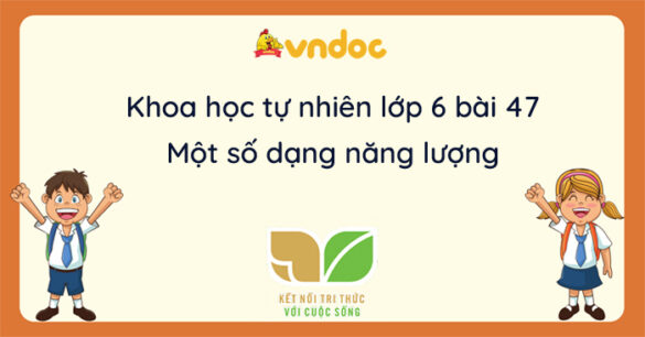 Khoa học tự nhiên lớp 6 Bài 47: Một số dạng năng lượng