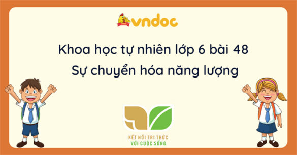 Khoa học tự nhiên lớp 6 Bài 48: Sự chuyển hóa năng lượng