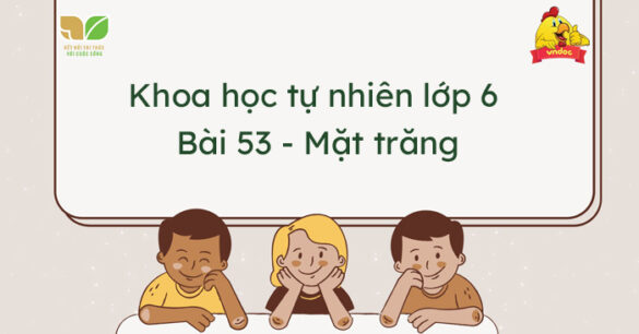 Khoa học tự nhiên lớp 6 Bài 53: Mặt Trăng