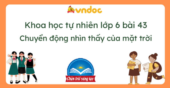 Khoa học tự nhiên 6 Bài 43: Chuyển động nhìn thấy của Mặt Trời